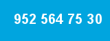 952 564 75 30